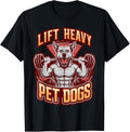 Lift Heavy And Pet Dogs - Gym &amp; Dog Lover Fitness Men Women T-Shirt